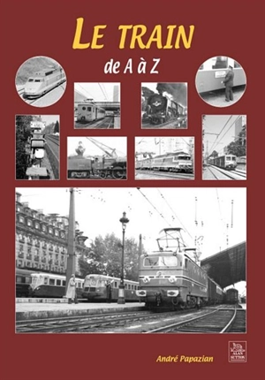 Le train de A à Z - André Papazian