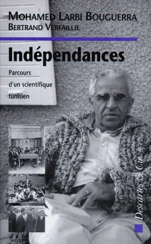 Indépendances : parcours d'un scientifique tunisien - Mohamed Larbi Bouguerra