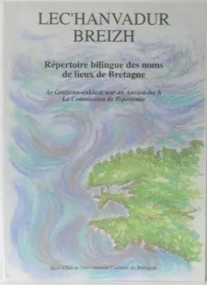 Lec'hanvadur Breizh. Répertoire bilingue des noms de lieux de Bretagne - Institut culturel de Bretagne. Commission de toponymie