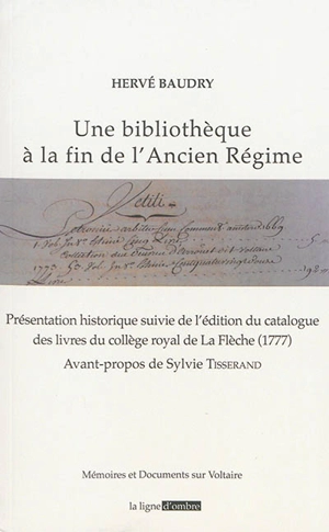 Une bibliothèque à la fin de l'Ancien Régime : présentation historique suivie de l'édition du catalogue des livres du collège royal de La Flèche, 1777 - Hervé Baudry