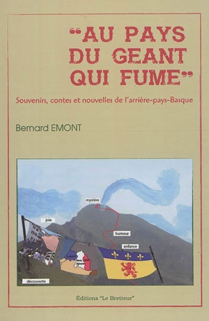 Au pays du géant qui fume : souvenirs, contes et nouvelles de l'arrière-pays basque - Bernard Emont