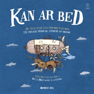 Kan ar bed : ur veaj war gan tro-dro d'ar bed : eus Breizh da Sina. Kan ar bed : un voyage musical autour du monde : de la Bretagne à la Chine - Geoffrey Berniolle