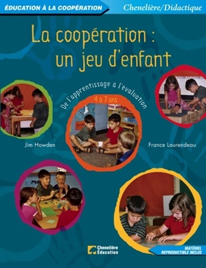 La coopération, un jeu d'enfant : de l'apprentissage à l'évaluation : 4 à 7 ans - Howden, Jim