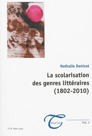 La scolarisation des genres littéraires (1802-2010) - Nathalie Denizot