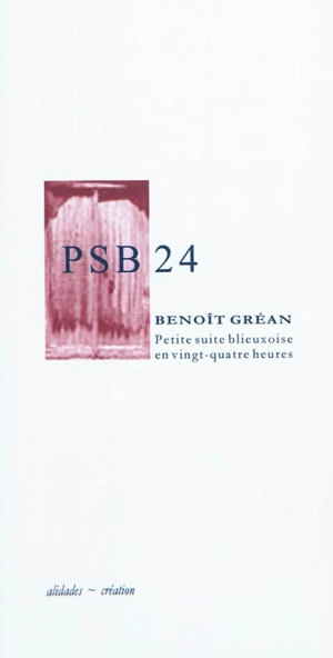 PSB 24 : petite suite blieuxoise en vingt-quatre heures - Benoît Gréan