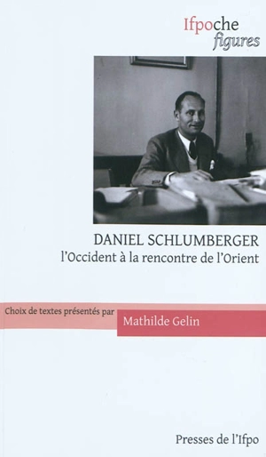 Daniel Schlumberger : l'Occident à la rencontre de l'Orient - Daniel Schlumberger