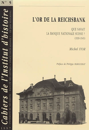 L'or de la Reichsbank : que savait la Banque nationale suisse ? (1939-1945) - Michel Fior