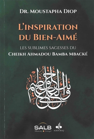 L'inspiration du Bien-Aimé : les sublimes sagesses du cheikh Ahmadou Bamba Mbacké - Ahmadou Bamba