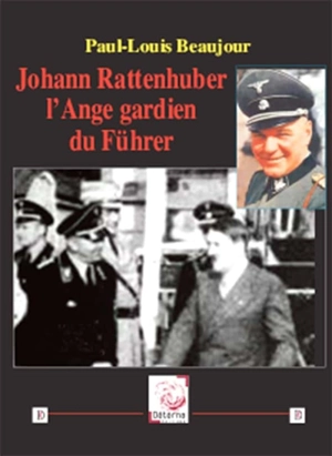 Johann Rattenhuber, l'ange gardien du Führer - Paul-Louis Beaujour