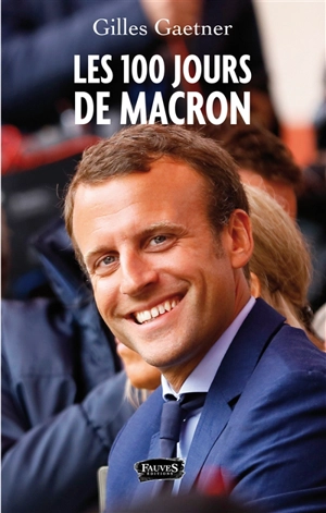 Les 100 jours de Macron - Gilles Gaetner