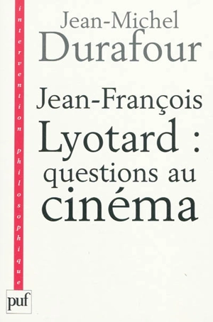 Jean-François Lyotard : questions au cinéma : ce que le cinéma se figure - Jean-Michel Durafour