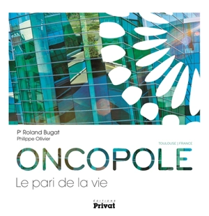 Oncopole, le pari de la vie : Toulouse, France - Roland Bugat