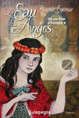 Un parfum d'histoire. Vol. 1. L'eau des anges - Béatrice Egémar