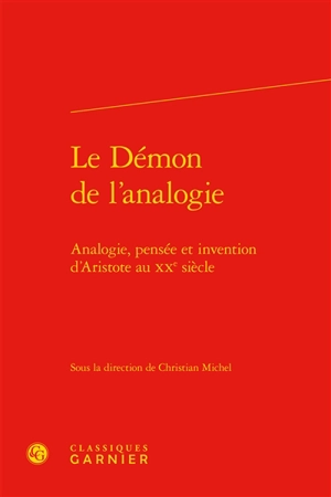 Le démon de l'analogie : analogie, pensée et invention d'Aristote au XXe siècle