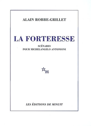 La forteresse : scénario pour Michelangelo Antonioni - Alain Robbe-Grillet