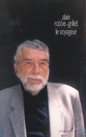 Le voyageur : textes, causeries et entretiens : 1947-2001 - Alain Robbe-Grillet