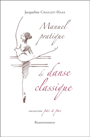 Terminologie de la danse classique : description des pas et des termes usuels, analogies, différences et notions générales - Jacqueline Challet-Haas