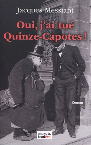 Oui, j'ai tué Quinze-Capotes ! - Jacques Messiant