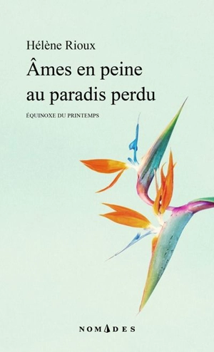 Ames en peine au paradis perdu : équinoxe du printemps - Hélène Rioux