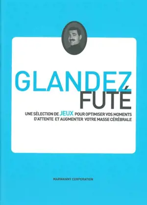 Glandez futé : une sélection de jeux pour optimiser vos moments d'attente et augmenter votre masse cérébrale - Hans Margoulinski