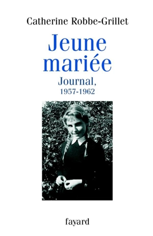 Jeune mariée : journal, 1957-1962 - Catherine Robbe-Grillet