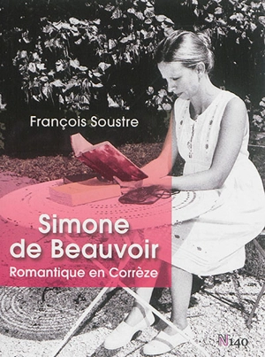 Simone de Beauvoir : romantique en Corrèze - François Soustre