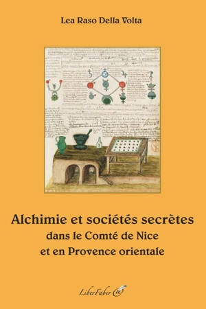 Alchimie et sociétés secrètes dans le comté de Nice et en Provence orientale - Lea Raso della Volta