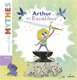 Arthur et Excalibur - Agnès Cathala