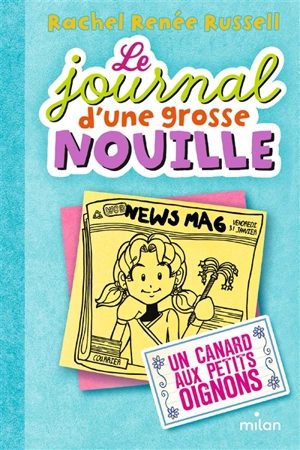 Le journal d'une grosse nouille. Vol. 5. Un canard aux petits oignons - Rachel Renée Russell