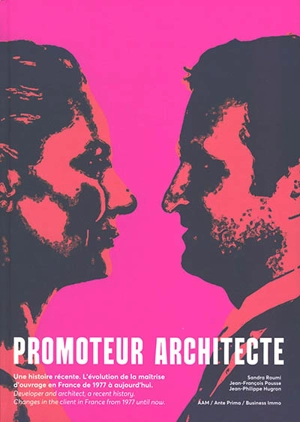 Promoteur architecte, une histoire récente : l'évolution de la maîtrise d'ouvrage en France de 1977 à aujourd'hui. Developer and architect, a recent history : changes in the client in France from 1977 until now - Sandra Roumi