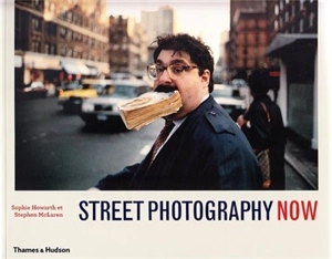 Street photography now : 301 photographies en couleurs et en noir et blanc - Sophie Howarth