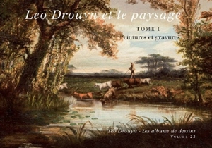 Léo Drouyn, les albums de dessins. Vol. 22. Léo Drouyn et le paysage : peintures et gravures - Léo Drouyn