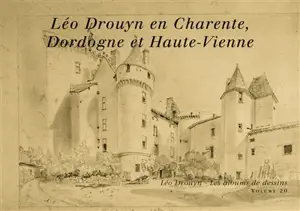 Léo Drouyn, les albums de dessins. Vol. 20. Léo Drouyn en Charente, Dordogne et Haute-Vienne - Léo Drouyn