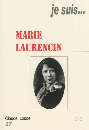 Je suis... Marie Laurencin - Claude Loude