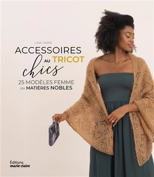 Accessoires chics au tricot : 25 modèles femme en matières nobles - Nathalie Hotte