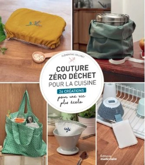 Coudre zéro déchet pour la cuisine : 26 créations pour une vie plus écolo - Clémentine Collinet