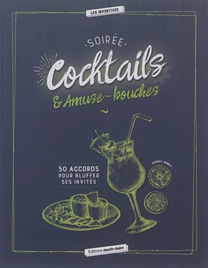 Soirée cocktails & amuse-bouches : 50 accords pour bluffer ses invités - Audrey Doret