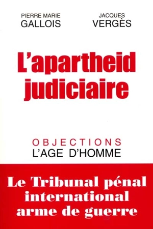 L'apartheid judiciaire ou Le TPI, arme de guerre - Pierre-Marie Gallois