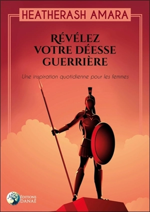 Révélez votre déesse guerrière : une inspiration quotidienne pour les femmes - HeatherAsh Amara