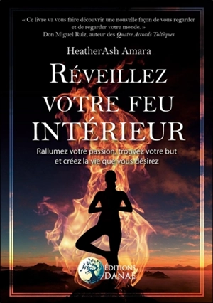 Réveillez votre feu intérieur : rallumez votre passion, trouvez votre but et créez la vie que vous désirez - HeatherAsh Amara