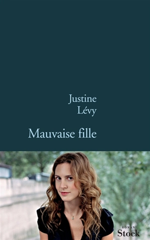 Mauvaise fille - Justine Lévy