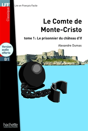 Le comte de Monte-Cristo. Vol. 1. Le prisonnier du château d'If : B1 - Alexandre Dumas