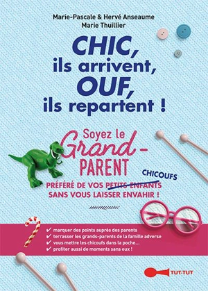 Chic, ils arrivent, ouf, ils repartent ! : soyez le grand-parent préféré de vos chicoufs sans vous laisser envahir : mode d'emploi pour terrasser la famille adverse, se mettre les parents dans la poche, avoir des petits-enfants qui arrivent chez vous - Marie-Pascale Anseaume