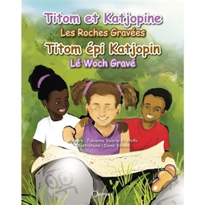 Titom et Katjopine : les Roches Gravées. Titom épi Katjopin : lé Woch Gravé - Fabienne Valérie Kristofic