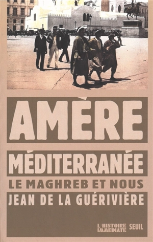 Amère Méditerranée : le Maghreb et nous - Jean de La Guérivière