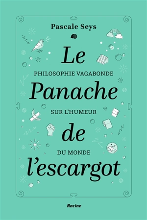 Le panache de l'escargot : philosophie vagabonde sur l'humeur du monde - Pascale Seys