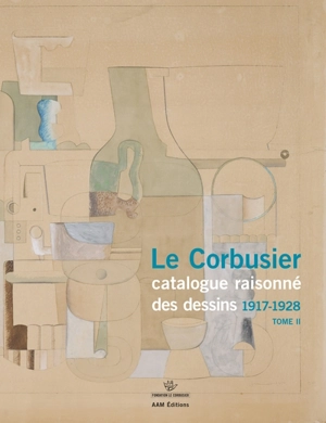 Le Corbusier : catalogue raisonné des dessins. Vol. 2. Début de l'activité picturale,1917-1928 - Danièle Pauly