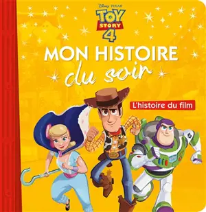 Toy story 4 : l'histoire du film - Disney.Pixar