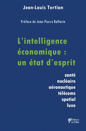 L'intelligence économique : un état d'esprit : santé, nucléaire, aéronautique, télécoms, spatial, luxe - Jean-Louis Tertian