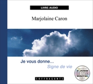 Je vous donne-- signe de vie - Caron, Marjolaine